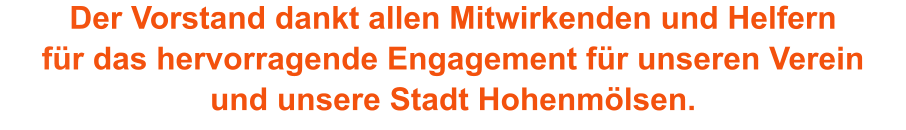 Der Vorstand dankt allen Mitwirkenden und Helfernfür das hervorragende Engagement für unseren Vereinund unsere Stadt Hohenmölsen.