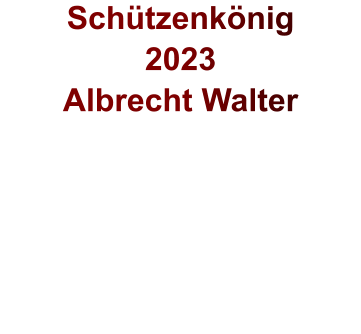 Schützenkönig2023 Albrecht Walter