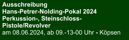 Ausschreibung Hans-Petrer-Nolding-Pokal 2024Perkussion-, Steinschloss- Pistole/Revolver am 08.06.2024, ab 09.-13-00 Uhr - Köpsen