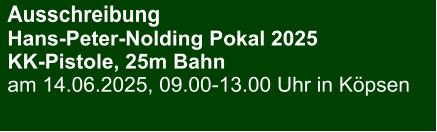 Ausschreibung Hans-Peter-Nolding Pokal 2025KK-Pistole, 25m Bahn am 14.06.2025, 09.00-13.00 Uhr in Köpsen