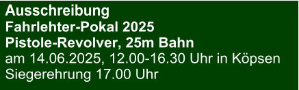 Ausschreibung Fahrlehter-Pokal 2025Pistole-Revolver, 25m Bahn am 14.06.2025, 12.00-16.30 Uhr in Köpsen Siegerehrung 17.00 Uhr