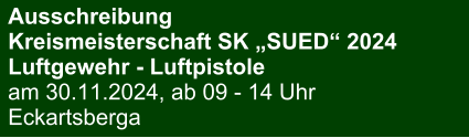 Ausschreibung Kreismeisterschaft SK „SUED“ 2024Luftgewehr - Luftpistole am 30.11.2024, ab 09 - 14 Uhr Eckartsberga